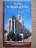 Der Dom St. Marien zu Erfurt: Katholische Domkirche Beatae Virginis ehemalige Kollegiatstiftskirche