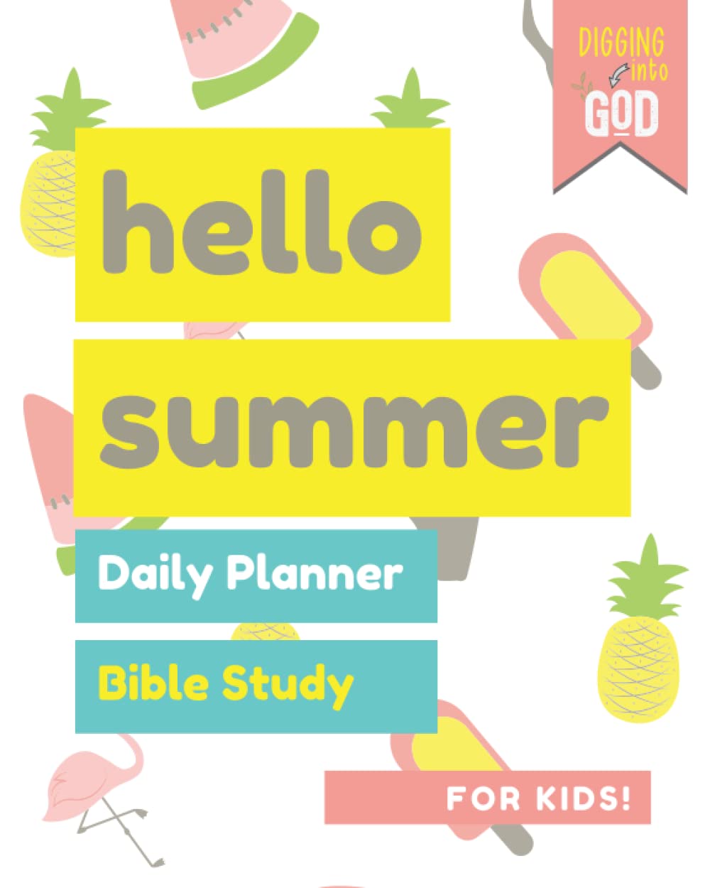 Summer Bible Study And Daily Planner For Kids: A Bible Reading Plan (Galatians thru Philemon) and Daily Organizer to Help Your Child Grow In ... Habits! (Digging Into God Bible Journals)