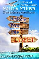 Before You Die - Live: 108 Inspirational Stories for People with Bucket Lists 1511643692 Book Cover