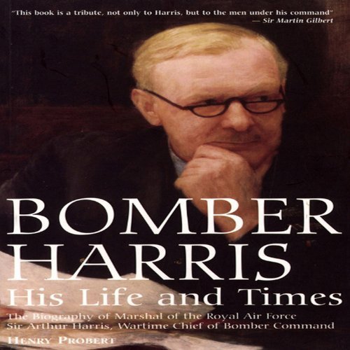 Bomber Harris: His Life and Times (Greenhill Military) by Air Commodore ...