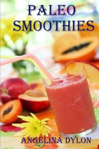 Paleo Smoothies: Recipes to Energize And For Weight Loss Paperback โ January 21, 2014