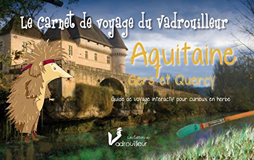 Aquitaine, Gers et Quercy: Guide de voyage interactif pour curieux en herbe