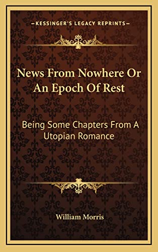 News From Nowhere Or An Epoch Of Rest: Being Some Chapters From A Utopian Romance