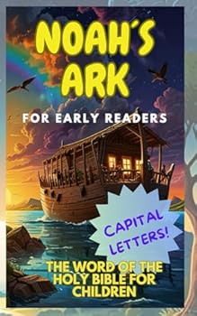 The Great Flood and Noah's Ark: The wonderful story from the Book of Genesis of the Holy Bible (The Genesis)