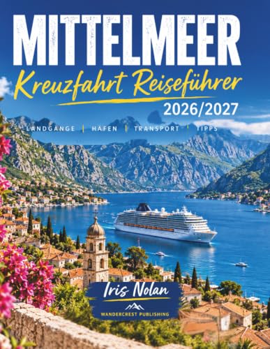 Mittelmeer Kreuzfahrt Reiseführer 2026/2027: Landausflüge auf eigene Faust: Tipps für...