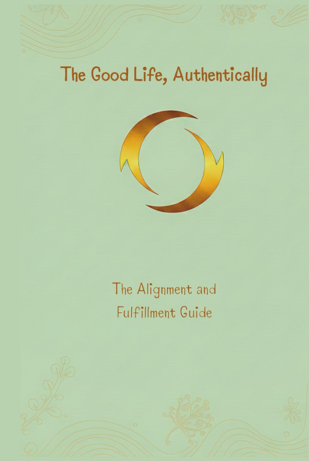The Good Life, Authentically: The Alignment and Fulfilment Guide: 2 (The Unstoppable Life)
