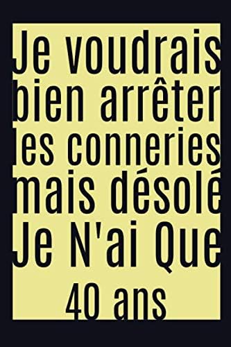 Je Voudrais Bien Arreter Les Conneries Mais Desole Je N Ai Que 40 Ans Carnet De Notes Personnalise Idee Cadeau Anniversaire 40 Ans Humour French Edition Book Pourlavie Amazon Com Books