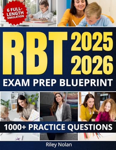 RBT Exam Prep Blueprint: 1000+ Practice Questions & 6 Full-Length Simulation, Evidence-Based Strategies, Real-World Cases, Timed Analytics, Clear Rationales and Proven Methods to Ease Test Anxiety