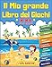 Il mio Grande LIBRO dei GIOCHI XXL +125 GIOCHI: Per bambini dai 5 ai 7 anni | Libro d’attività logiche e riflessione | 10 Tema: Gioco trova le ... Labirinti,Parole Intrecciate,Abbecedario...