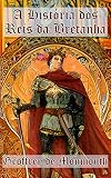 A História dos Reis da Bretanha (Portuguese Edition)