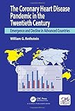 The Coronary Heart Disease Pandemic in the Twentieth Century: Emergence and Decline in Advanced Countries