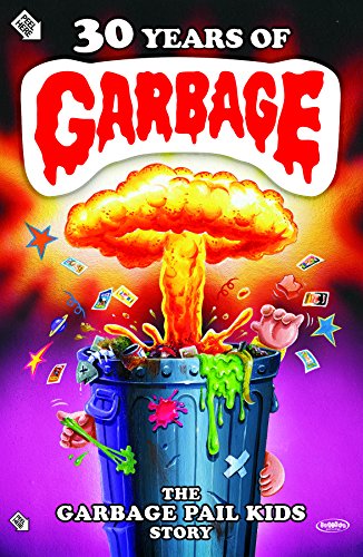 30 Years of Garbage:Garbage Pail Kids