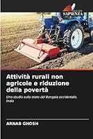 Attività rurali non agricole e riduzione della povertà: Uno studio sullo stato del Bengala occidentale, India (Italian Edition) B0CHW5SW9R Book Cover
