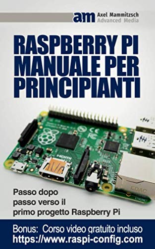 Raspberry Pi Manuale per Principianti: Passo dopo passo verso il primo progetto Raspberry P