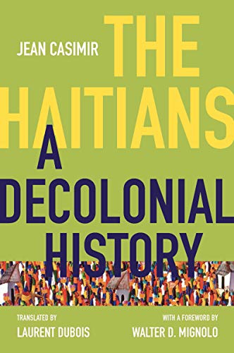 The Haitians: A Decolonial History (Latin America in Translation/en TraducciÃ³n/em TraduÃ§Ã£o)