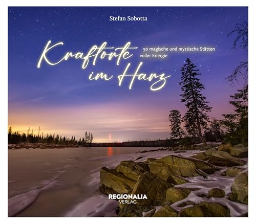 Kraftorte im Harz: 50 magische und mystische Stätten voller Energie