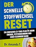 DER SCHNELLE STOFFWECHSEL-RESET: Ein einfacher 21-Tage-Plan für mehr Energie, Fettverbrennung und einen gesunden Darm
