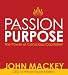 Passion and Purpose: John Mackey, CEO of Whole Foods Market, on the Power of Conscious Capitalism