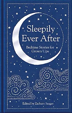 Sleepily Ever After: Bedtime Stories for Grown Ups