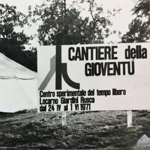 Il cantiere della giovent&ugrave;: le cinque settimane che scompigliarono Locarno