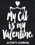 My Cat Is My Valentine - Activity Log Book: 120 Pages, 8.5X11 Inch (21.59 x 27.94 cm), Activity Log Book For All Businesses| cute valentine's day book for your beloved.