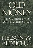 Old Money by Aldrich, Nelson W. (1988) Hardcover