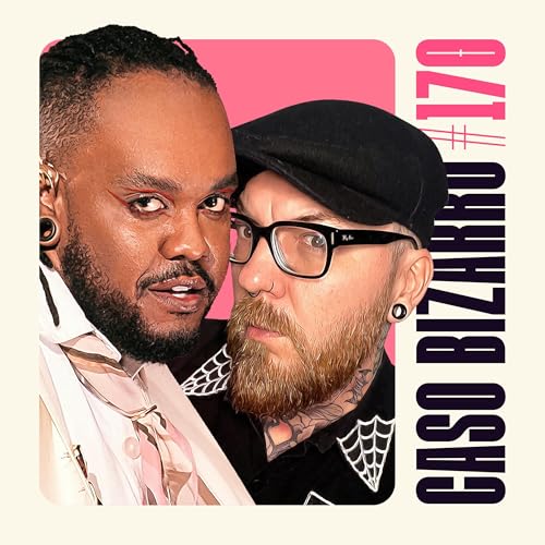 Caso Bizarro | CB #170 - Exorcizada por uma twink com Fab&atilde;o e Tiago P. Zanetic