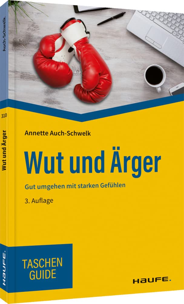Haufe Wut Und Ärger: Gut Umgehen Mit Starken Gefühlen (Haufe Taschenguide)