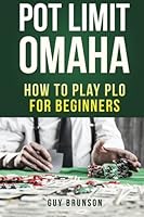 Pot Limit Omaha: How To Play PLO For Beginners 1532917384 Book Cover