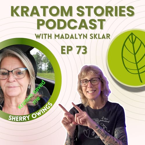 Ep 73: Surviving Pain, Alcohol, and Pills: How Sherry Owings Found Freedom in Kratom