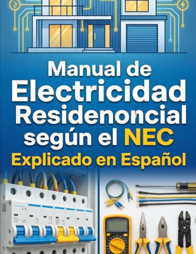 Manual de Electricidad Residencial según el NEC (National Electrical Code) Explicado en Español