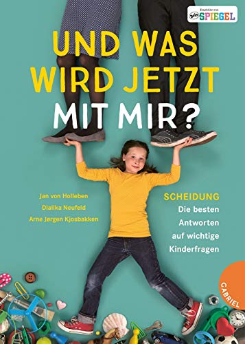 Und was wird jetzt mit mir?: Scheidung – Die besten Antworten auf wichtige Kinderfragen Und was wird jetzt mit mir?: Scheidung – Die besten Antworten auf wichtige Kinderfragen