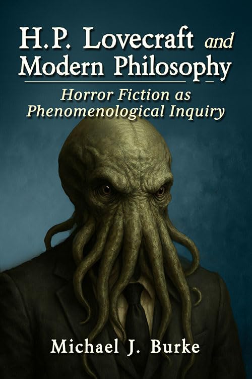 H.P. Lovecraft and Modern Philosophy: Horror Fiction as Phenomenological Inquiry