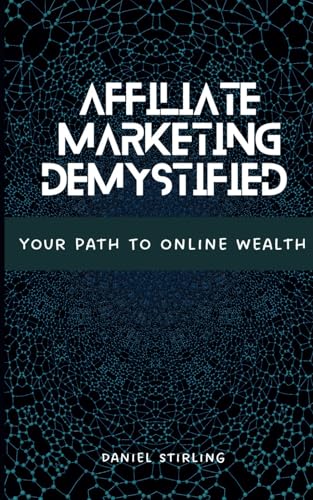 Affiliate Marketing Demystified: Your Path To Online Wealth