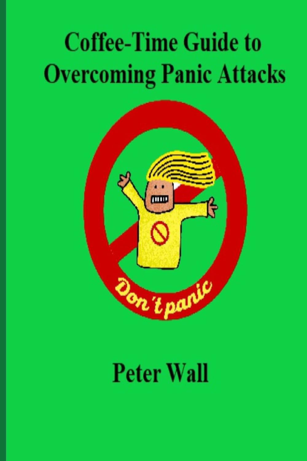 Coffee-Time Guide to Overcoming Panic Attacks (Coffee Time Short Self Help Books)