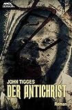 DER ANTICHRIST: Der Klassiker des Okkult-Horrors! - John Tigges 