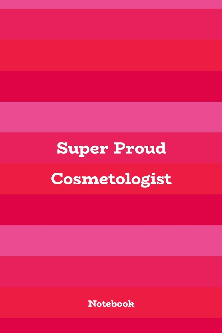 Super Proud Cosmetologist: 6x9 Pink & Girly Blank Lined Notebook, 120 pages
