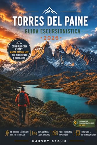 TORRES DEL PAINE Guida escursionistica 2026: Una risorsa onesta di