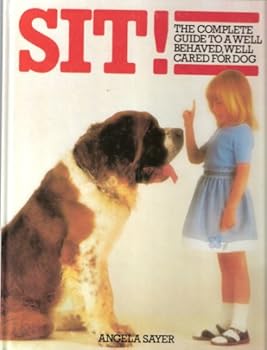 Hardcover Sit!: Complete Guide to a Well Behaved, Well Cared for Dog Book