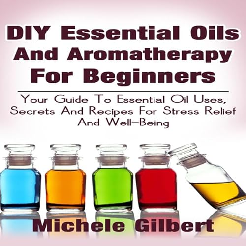 Couverture de DIY Essential Oils and Aromatherapy for Beginners