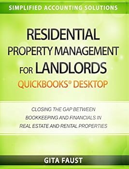 Paperback Residential Property Management for Landlords: QuickBooks Desktop: Closing the Gap Between Bookkeeping and Financials in Real Estate and Rental Properties Book