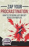 Zap Your Procrastination:: How to stop being lazy and get results in your life by Romuald Andrade (2015-01-07)