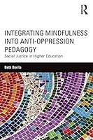 Integrating Mindfulness into Anti-Oppression Pedagogy: Social Justice in Higher Education 1138854565 Book Cover