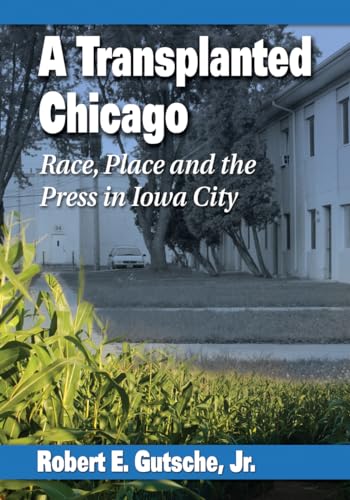 A Transplanted Chicago: Race, Place and the Press in Iowa City