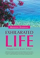 Exhilarated Life: Happiness Ever After 1452599769 Book Cover