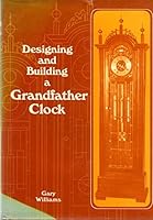 Designing and Building a Grandfather Clock 0498022099 Book Cover