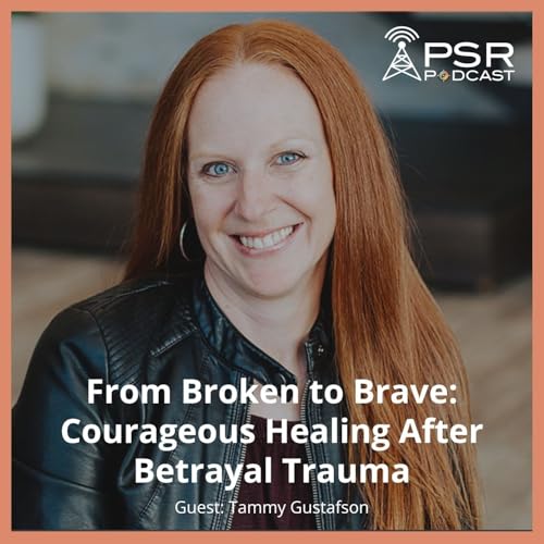 From Broken to Brave: Courageous Healing After Betrayal Trauma