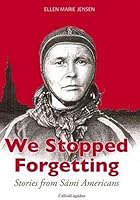 We Stopped Forgetting: Stories From Sami Americans [Finland] 8282631191 Book Cover