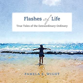Flashes of Life: True Tales of the Extraordinary Ordinary