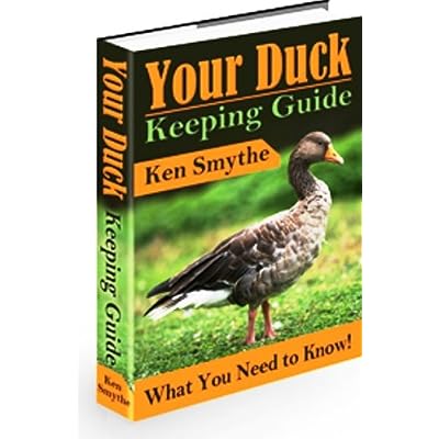 Your Duck Keeping Guide--Your Source for Raising Healthy Ducks! AAA+++ New Version